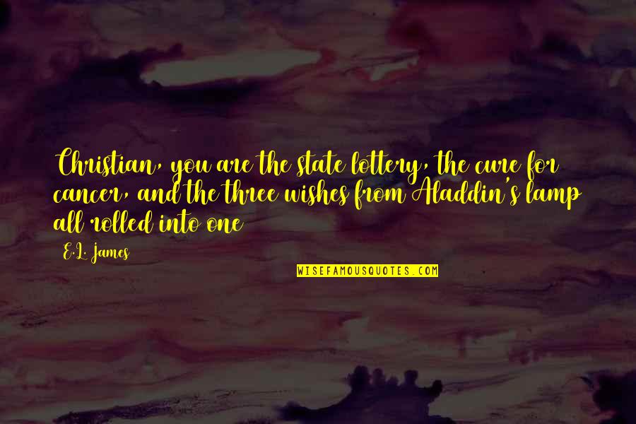 Aladdin Love Quotes By E.L. James: Christian, you are the state lottery, the cure