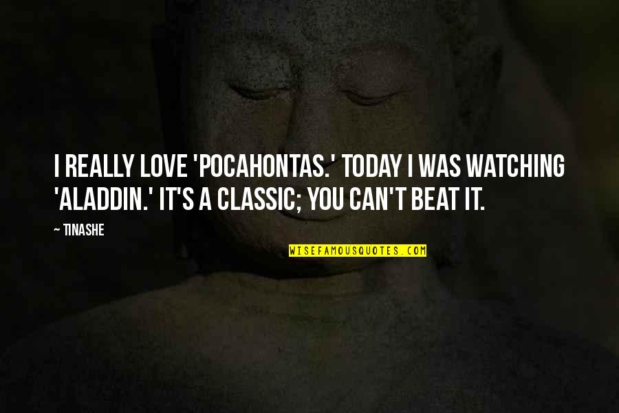 Aladdin Love Quotes By Tinashe: I really love 'Pocahontas.' Today I was watching