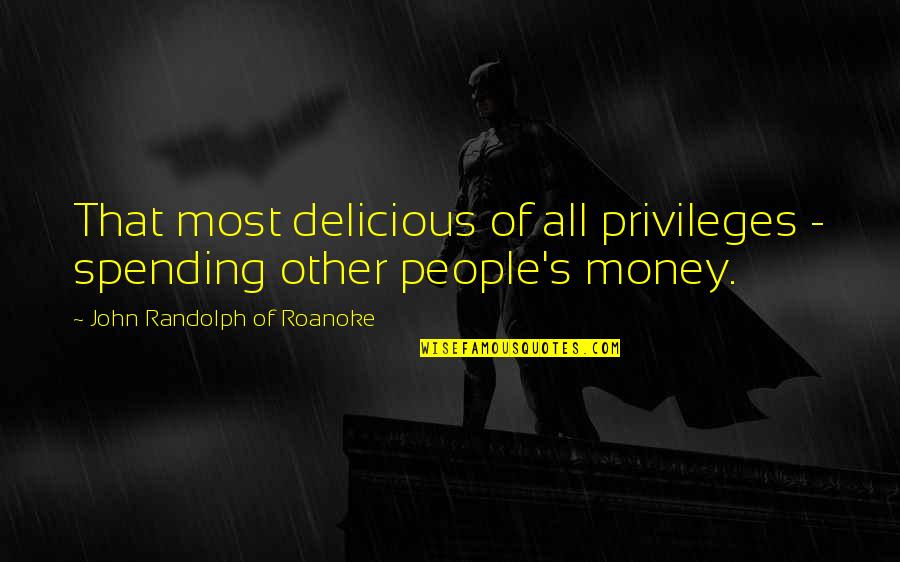 Aladdin Pantomime Quotes By John Randolph Of Roanoke: That most delicious of all privileges - spending Aladdin Pantomime Quotes By John Randolph Of Roanoke: That most delicious of all privileges - spending