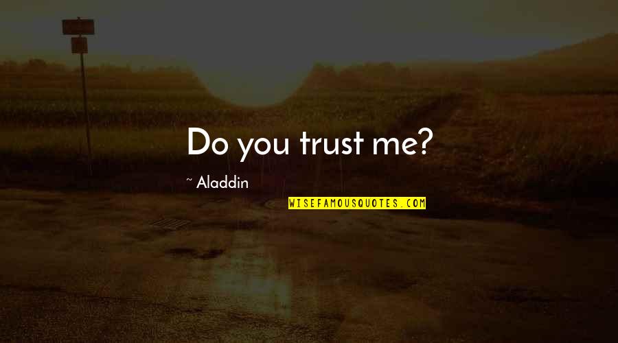 Aladdin's Quotes By Aladdin: Do you trust me?