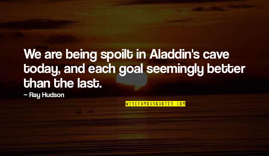 Aladdin's Quotes By Ray Hudson: We are being spoilt in Aladdin's cave today,