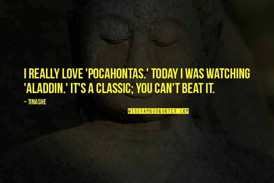 Aladdin's Quotes By Tinashe: I really love 'Pocahontas.' Today I was watching