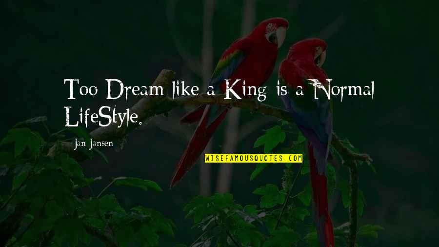 Aladon Quotes By Jan Jansen: Too Dream like a King is a Normal