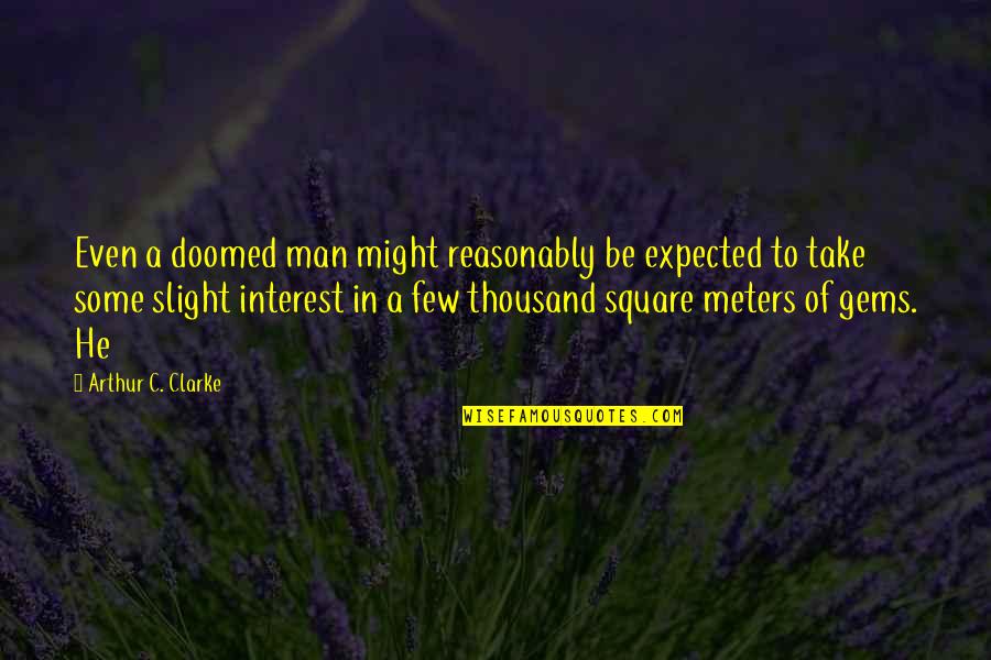 Aladone Quotes By Arthur C. Clarke: Even a doomed man might reasonably be expected