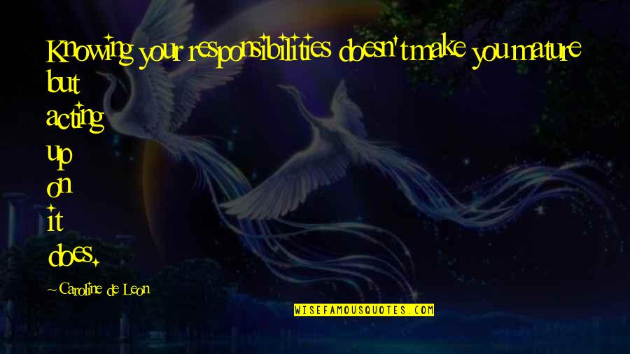 Aladone Quotes By Caroline De Leon: Knowing your responsibilities doesn't make you mature but