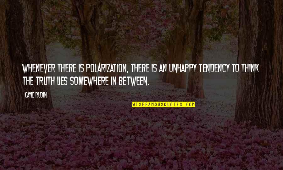Aladone Quotes By Gayle Rubin: Whenever there is polarization, there is an unhappy Aladone Quotes By Gayle Rubin: Whenever there is polarization, there is an unhappy