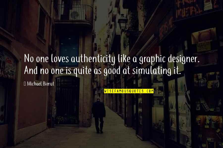 Aladone Quotes By Michael Bierut: No one loves authenticity like a graphic designer.