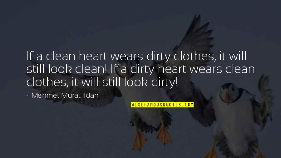 Alador Wolf Quotes By Mehmet Murat Ildan: If a clean heart wears dirty clothes, it