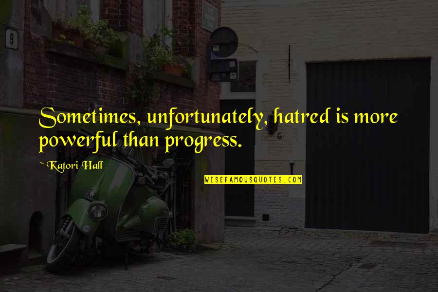 Alaeddin Asna Quotes By Katori Hall: Sometimes, unfortunately, hatred is more powerful than progress.