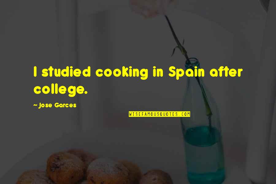 Alaeddin Firouzi Quotes By Jose Garces: I studied cooking in Spain after college. Alaeddin Firouzi Quotes By Jose Garces: I studied cooking in Spain after college.