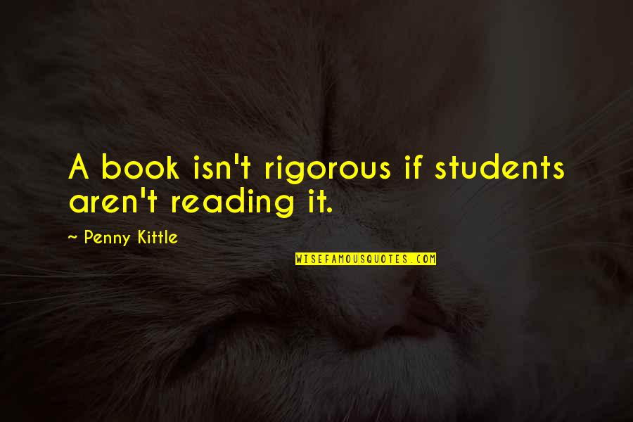 Alaeddin Maeza Quotes By Penny Kittle: A book isn't rigorous if students aren't reading