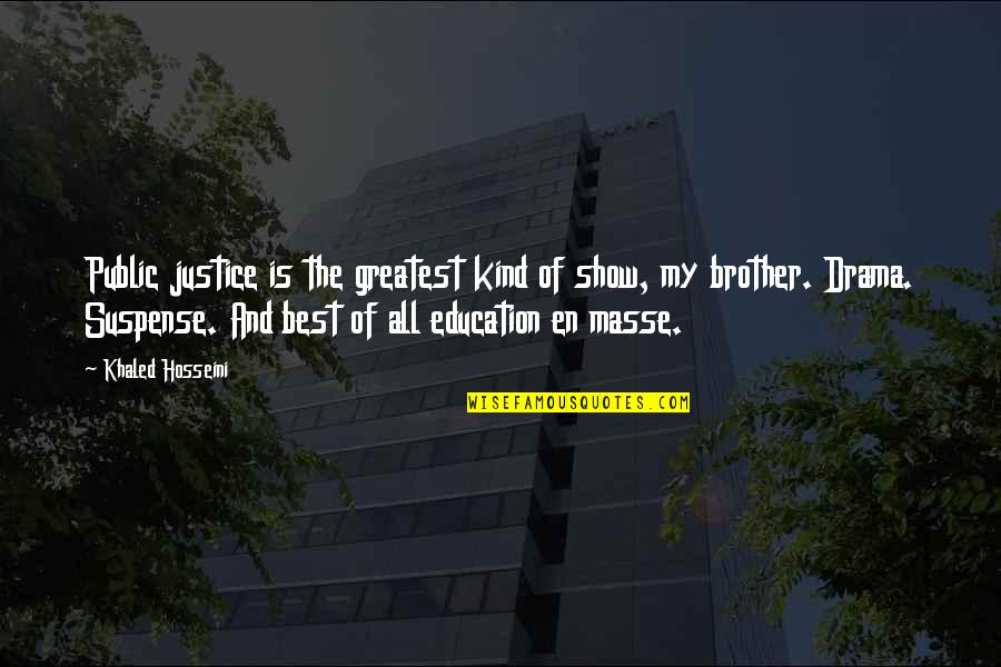 Alafia Elementary Quotes By Khaled Hosseini: Public justice is the greatest kind of show, Alafia Elementary Quotes By Khaled Hosseini: Public justice is the greatest kind of show,