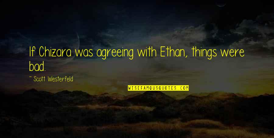 Alafia Elementary Quotes By Scott Westerfeld: If Chizara was agreeing with Ethan, things were