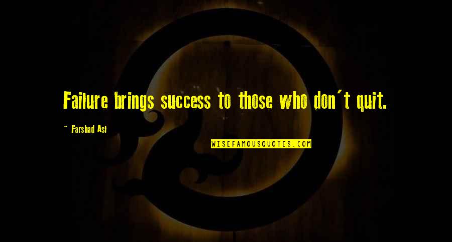 Alafifi Dynasty Quotes By Farshad Asl: Failure brings success to those who don't quit.