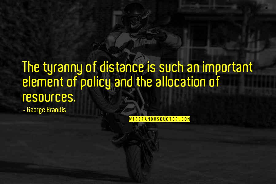 Alagaan Ang Sarili Quotes By George Brandis: The tyranny of distance is such an important