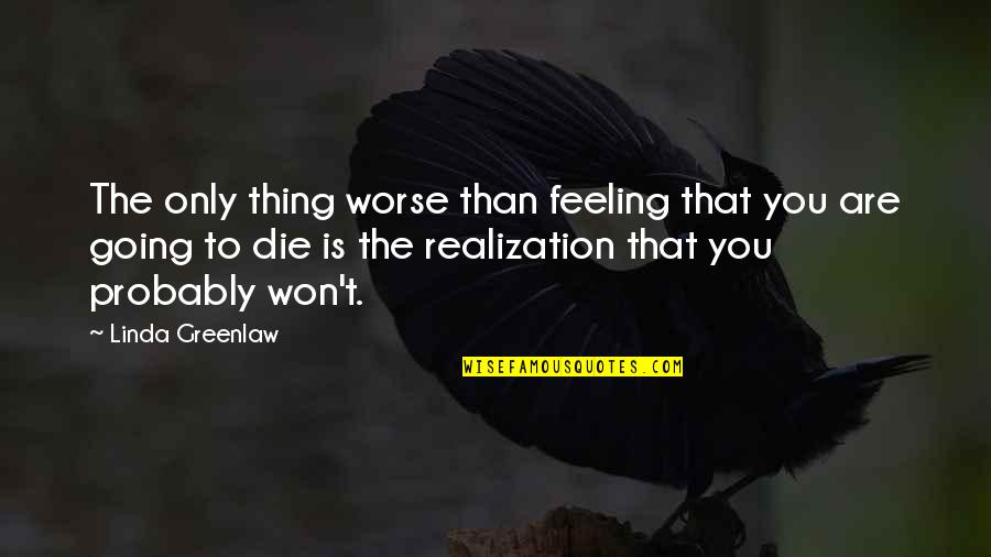 Alagaan Ang Sarili Quotes By Linda Greenlaw: The only thing worse than feeling that you