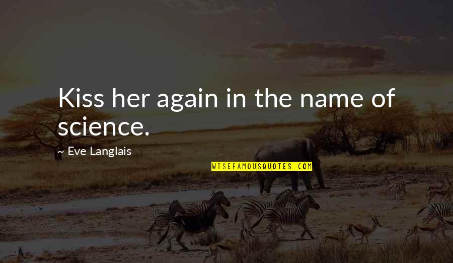 Alagaan In English Quotes By Eve Langlais: Kiss her again in the name of science. Alagaan In English Quotes By Eve Langlais: Kiss her again in the name of science.