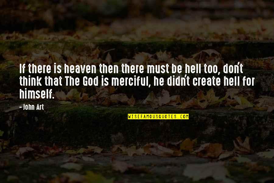 Alagado Quotes By John Art: If there is heaven then there must be Alagado Quotes By John Art: If there is heaven then there must be