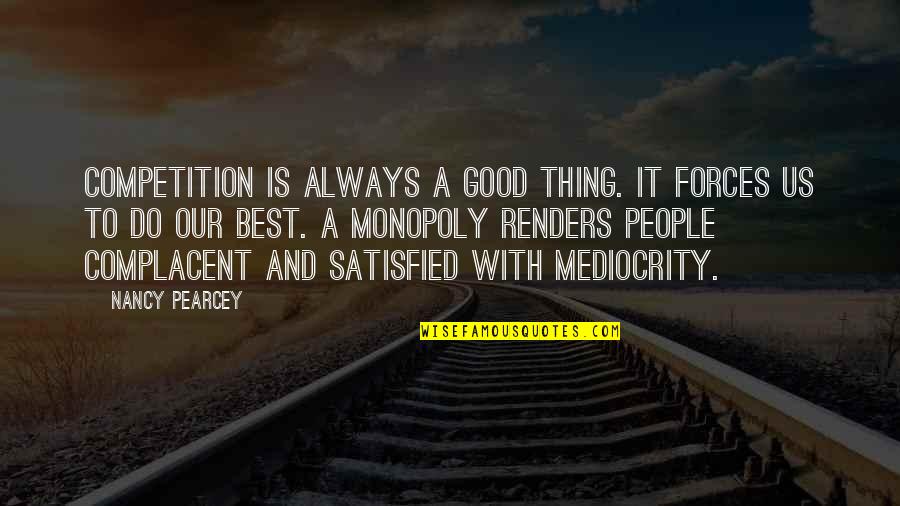 Alagado Quotes By Nancy Pearcey: Competition is always a good thing. It forces Alagado Quotes By Nancy Pearcey: Competition is always a good thing. It forces