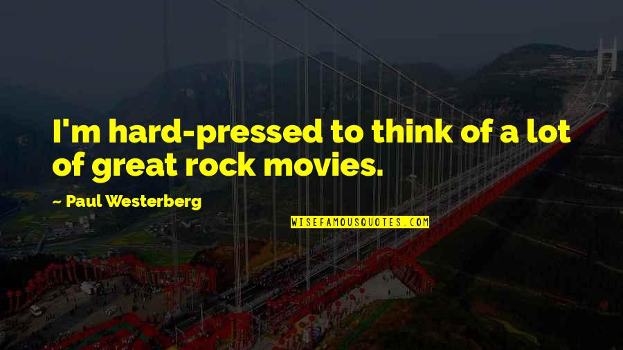 Alagado Quotes By Paul Westerberg: I'm hard-pressed to think of a lot of Alagado Quotes By Paul Westerberg: I'm hard-pressed to think of a lot of