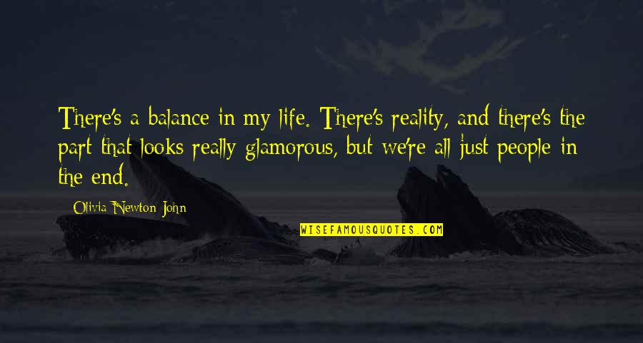 Alagappan Law Quotes By Olivia Newton-John: There's a balance in my life. There's reality,