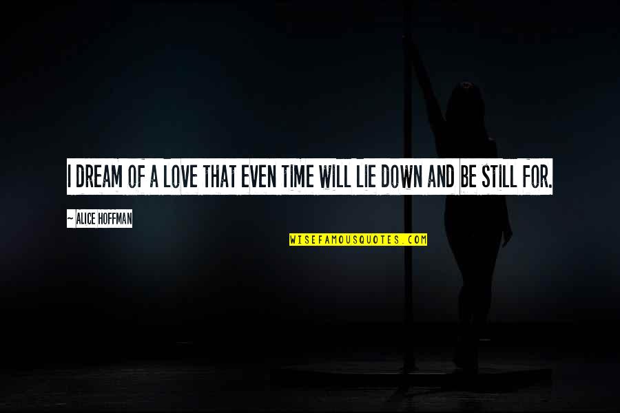 Alagar Sinonimo Quotes By Alice Hoffman: I dream of a love that even time
