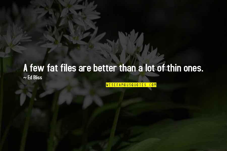 Alagic Medicine Quotes By Ed Bliss: A few fat files are better than a