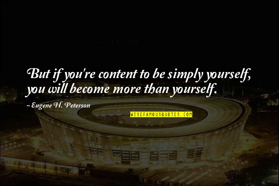 Alagonline Quotes By Eugene H. Peterson: But if you're content to be simply yourself, Alagonline Quotes By Eugene H. Peterson: But if you're content to be simply yourself,