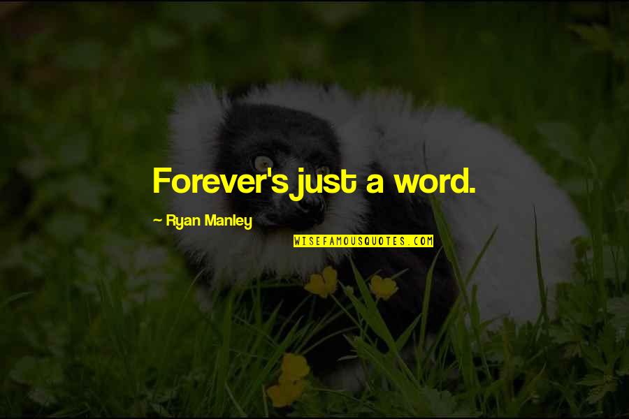 Alagory Quotes By Ryan Manley: Forever's just a word.