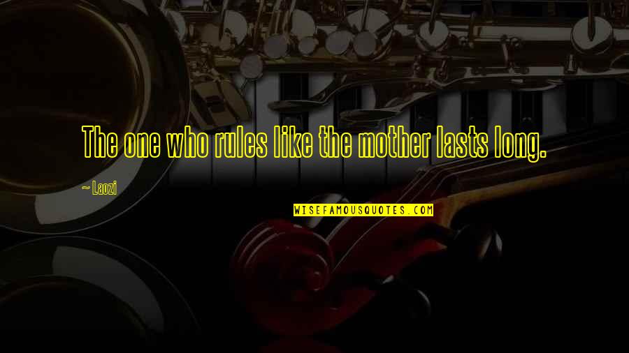 Alagu Kavithai Quotes By Laozi: The one who rules like the mother lasts