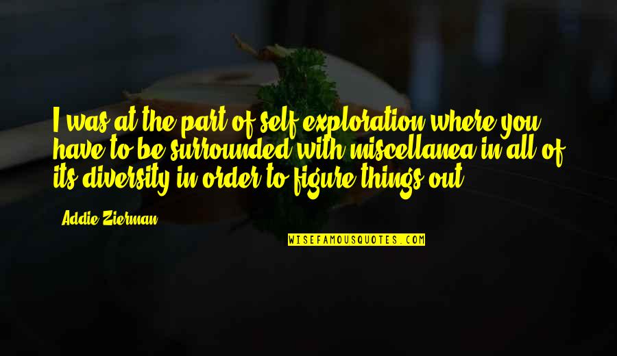 Alahzab Quotes By Addie Zierman: I was at the part of self-exploration where