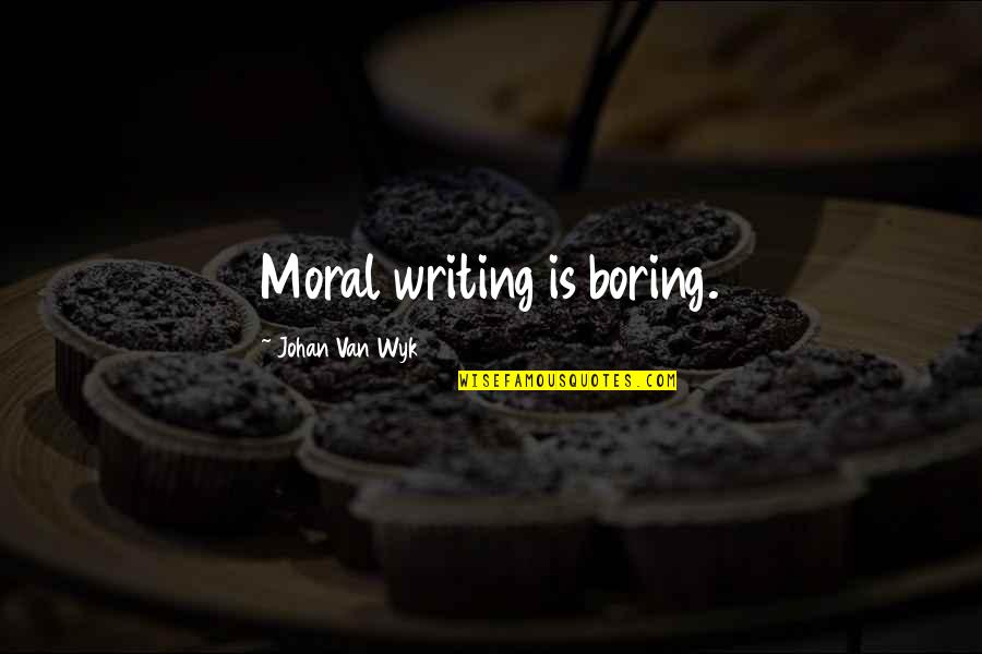 Alahzab Quotes By Johan Van Wyk: Moral writing is boring.