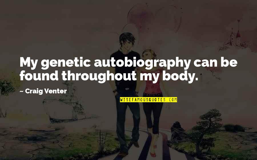 Alaika Quotes By Craig Venter: My genetic autobiography can be found throughout my