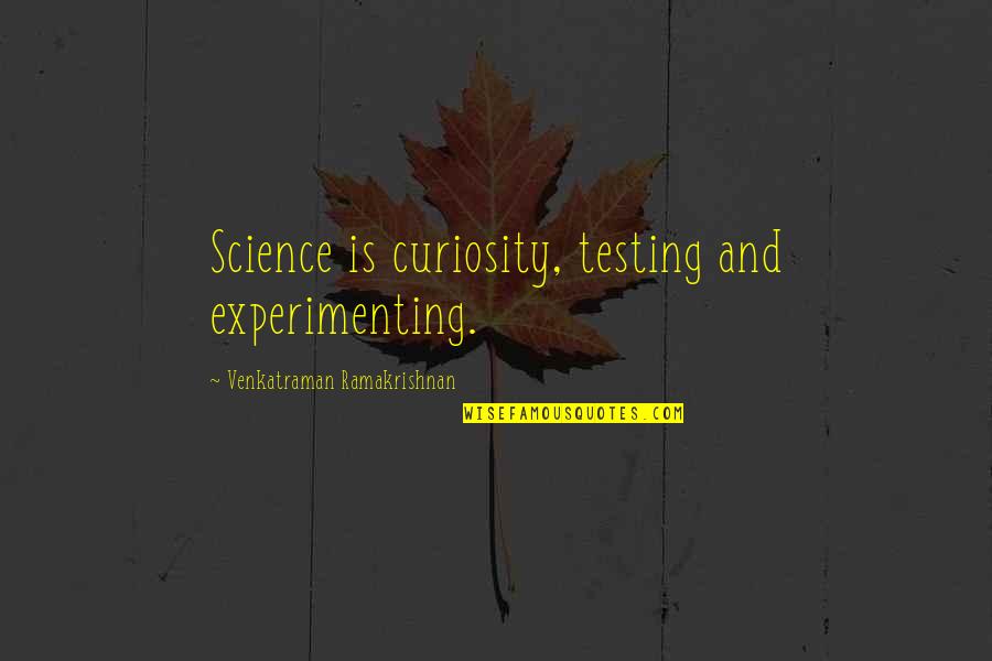 Alaikum As Salaam Quotes By Venkatraman Ramakrishnan: Science is curiosity, testing and experimenting.