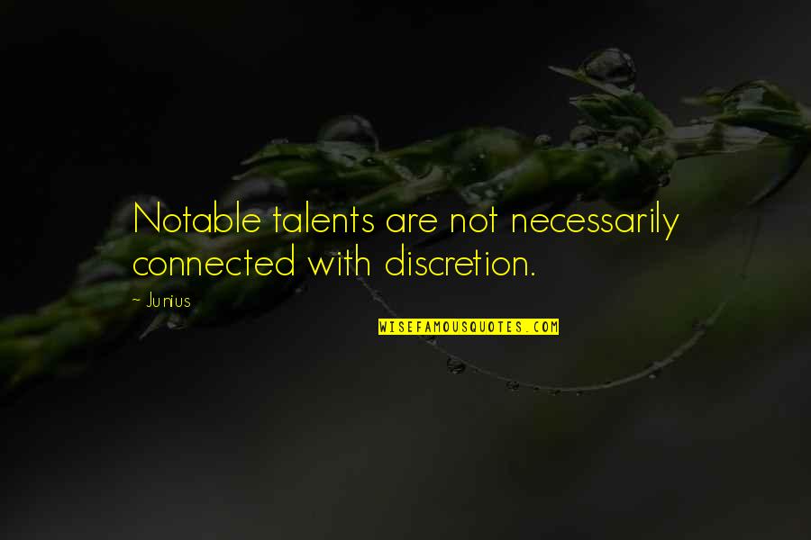 Alaikum Salam Quotes By Junius: Notable talents are not necessarily connected with discretion.