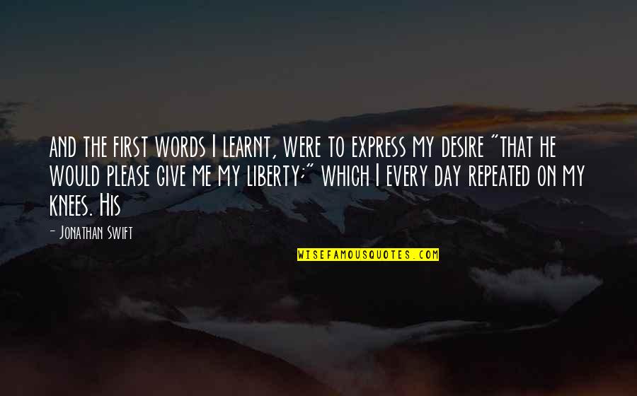 Alaili Han Quotes By Jonathan Swift: and the first words I learnt, were to Alaili Han Quotes By Jonathan Swift: and the first words I learnt, were to