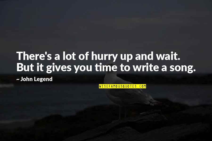 Alain De Benoist Quotes By John Legend: There's a lot of hurry up and wait.
