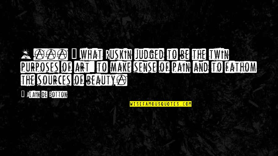 Alain De Botton Art Quotes By Alain De Botton: [ ... ] what Ruskin judged to be