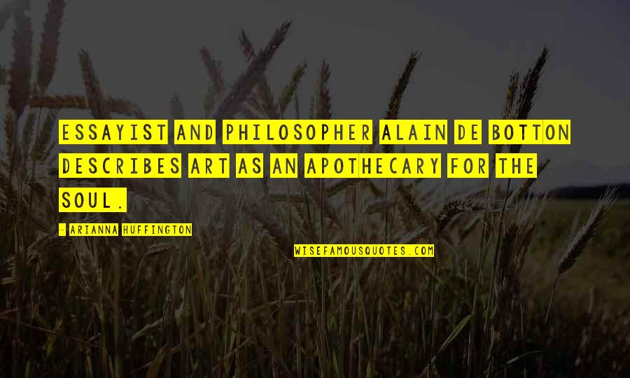 Alain De Botton Art Quotes By Arianna Huffington: Essayist and philosopher Alain de Botton describes art