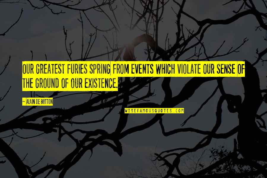 Alain De Botton Best Quotes By Alain De Botton: Our greatest furies spring from events which violate