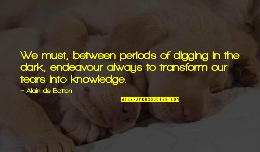 Alain De Botton Consolations Of Philosophy Quotes By Alain De Botton: We must, between periods of digging in the Alain De Botton Consolations Of Philosophy Quotes By Alain De Botton: We must, between periods of digging in the