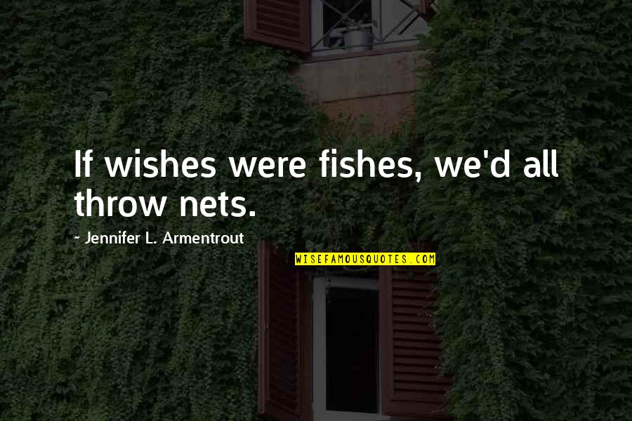 Alain Delon Movie Quotes By Jennifer L. Armentrout: If wishes were fishes, we'd all throw nets. Alain Delon Movie Quotes By Jennifer L. Armentrout: If wishes were fishes, we'd all throw nets.