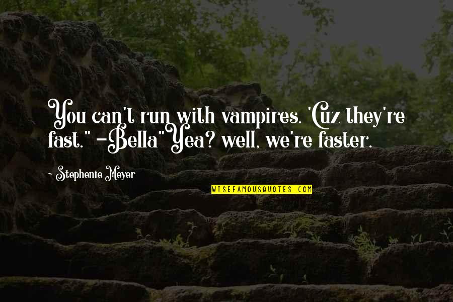 Alain Delon Movie Quotes By Stephenie Meyer: You can't run with vampires. 'Cuz they're fast."