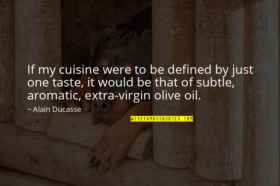 Alain Ducasse Quotes By Alain Ducasse: If my cuisine were to be defined by