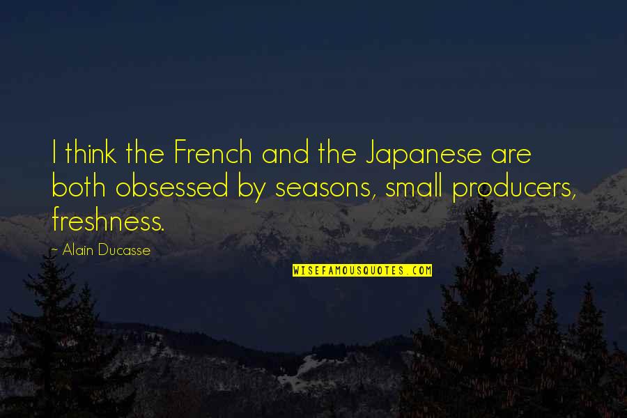Alain Ducasse Quotes By Alain Ducasse: I think the French and the Japanese are