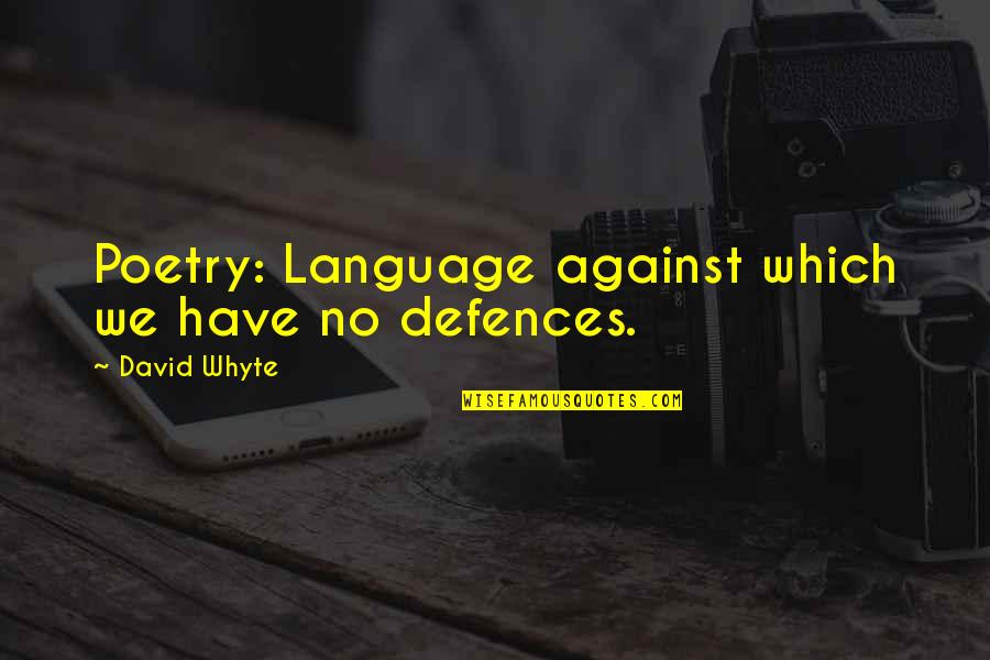 Alain Peyrefitte Quotes By David Whyte: Poetry: Language against which we have no defences. Alain Peyrefitte Quotes By David Whyte: Poetry: Language against which we have no defences.