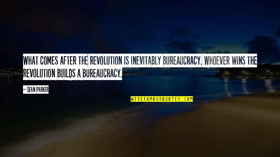 Alain Peyrefitte Quotes By Sean Parker: What comes after the revolution is inevitably bureaucracy. Alain Peyrefitte Quotes By Sean Parker: What comes after the revolution is inevitably bureaucracy.