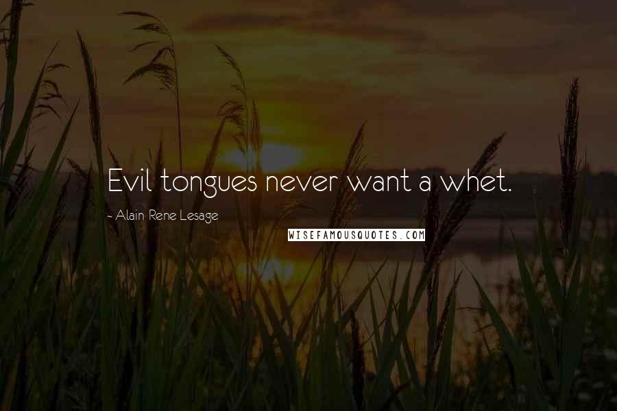 Alain-Rene Lesage quotes: Evil tongues never want a whet.