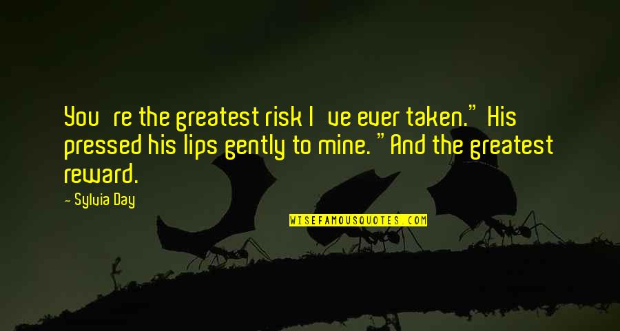 Alaina Mathers Quotes By Sylvia Day: You're the greatest risk I've ever taken." His Alaina Mathers Quotes By Sylvia Day: You're the greatest risk I've ever taken." His