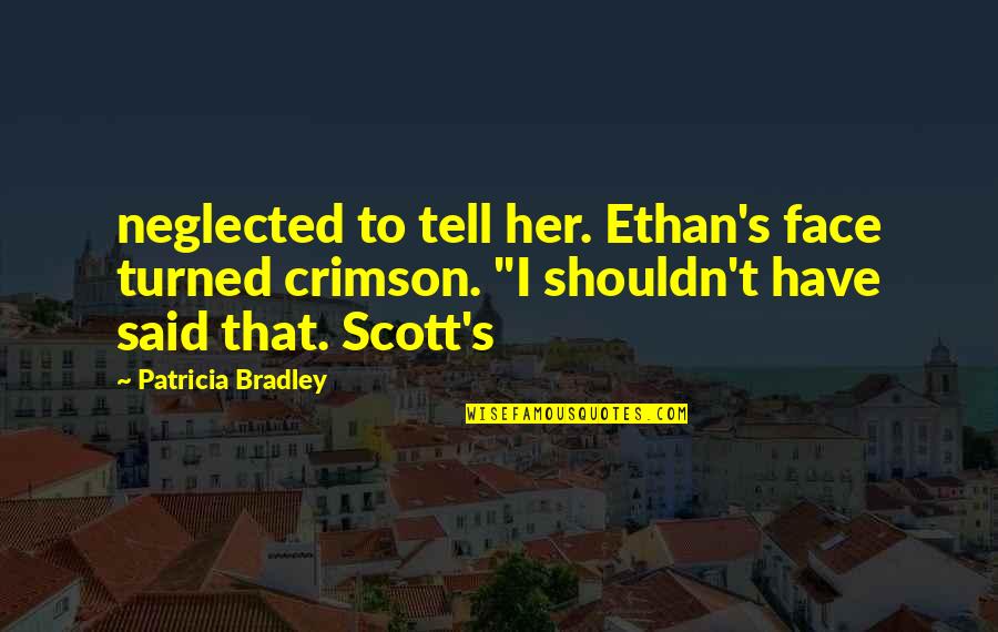 Alainna Guzzo Quotes By Patricia Bradley: neglected to tell her. Ethan's face turned crimson. Alainna Guzzo Quotes By Patricia Bradley: neglected to tell her. Ethan's face turned crimson.
